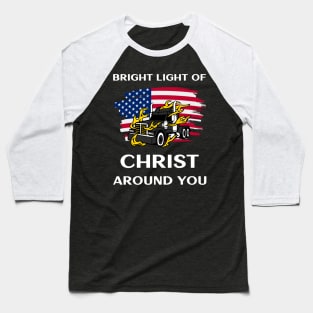 American Trucker Bright Light of Christ Around You BlkW Baseball T-Shirt